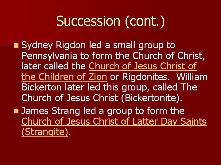 Succession (cont. ) n Sydney Rigdon led a small group to Pennsylvania to form