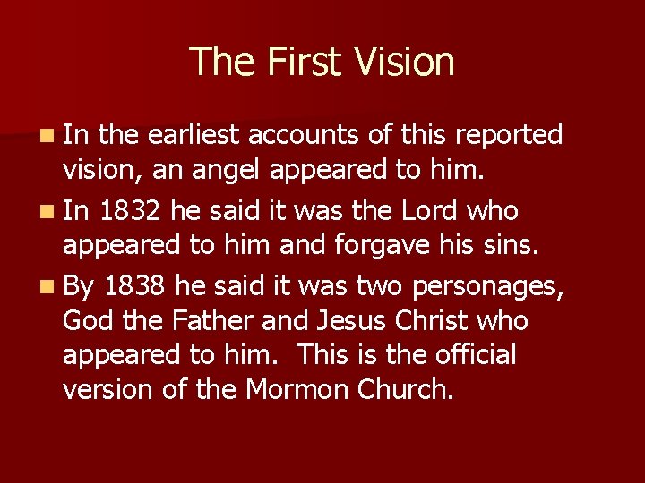 The First Vision n In the earliest accounts of this reported vision, an angel