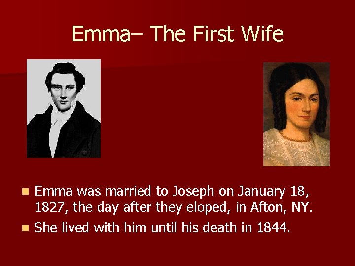 Emma– The First Wife Emma was married to Joseph on January 18, 1827, the