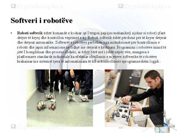 Softveri i robotëve • Roboti softvrik është komandë e koduar që I tregon pajisjes