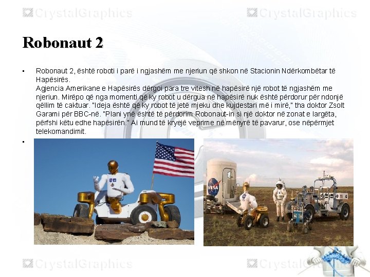 Robonaut 2 • • Robonaut 2, është roboti i parë i ngjashëm me njeriun