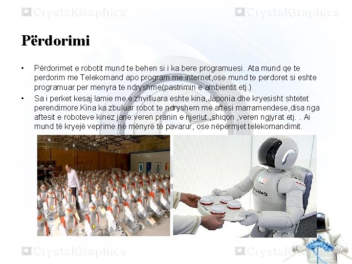 Përdorimi • • Përdorimet e robotit mund te behen si i ka bere programuesi.