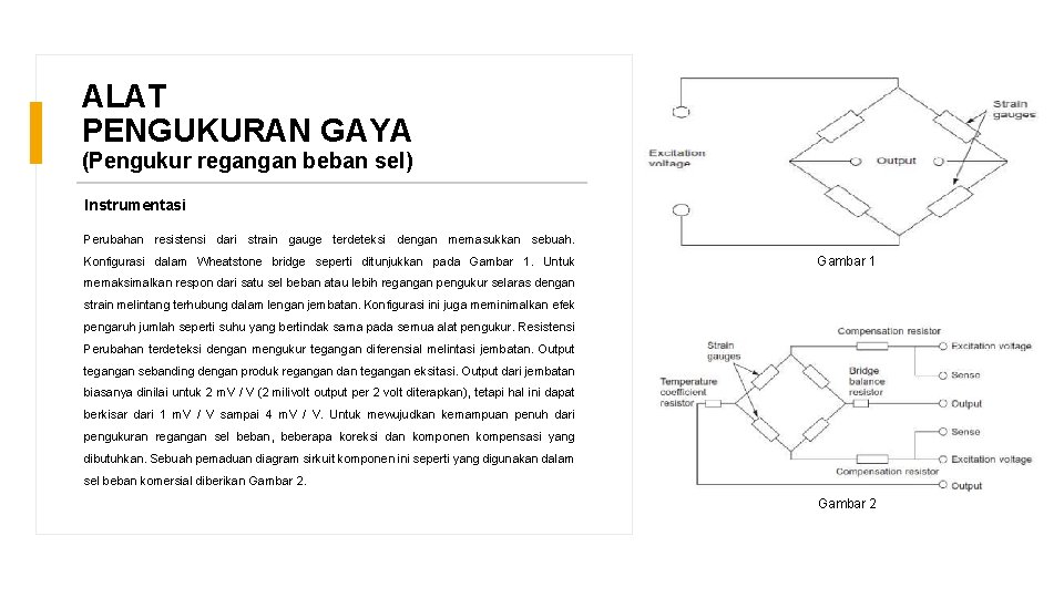 ALAT PENGUKURAN GAYA (Pengukur regangan beban sel) Instrumentasi Perubahan resistensi dari strain gauge terdeteksi