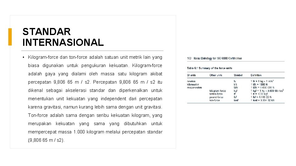 STANDAR INTERNASIONAL • Kilogram-force dan ton-force adalah satuan unit metrik lain yang biasa digunakan