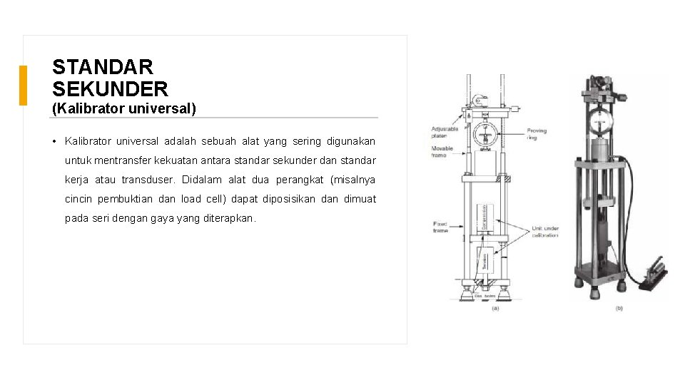 STANDAR SEKUNDER (Kalibrator universal) • Kalibrator universal adalah sebuah alat yang sering digunakan untuk