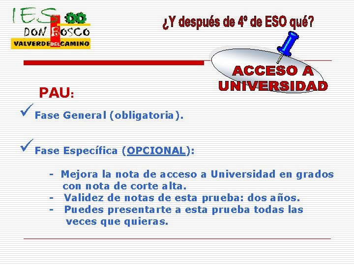 PAU: üFase General (obligatoria). üFase Específica (OPCIONAL): - Mejora la nota de acceso a