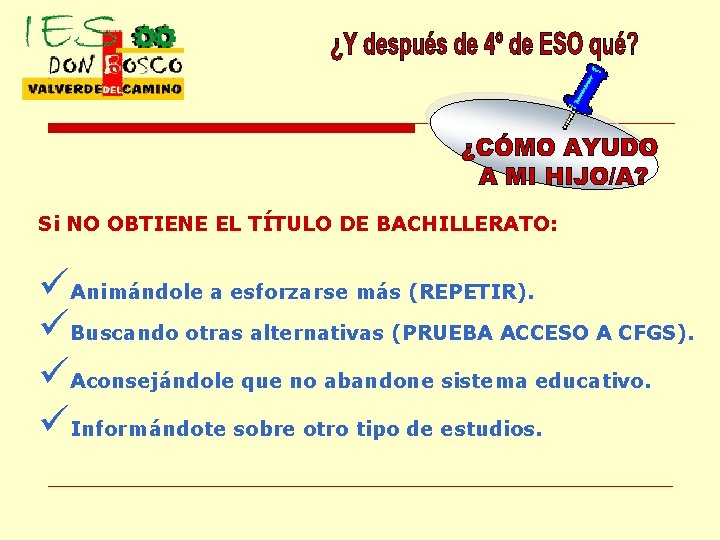 Si NO OBTIENE EL TÍTULO DE BACHILLERATO: üAnimándole a esforzarse más (REPETIR). üBuscando otras