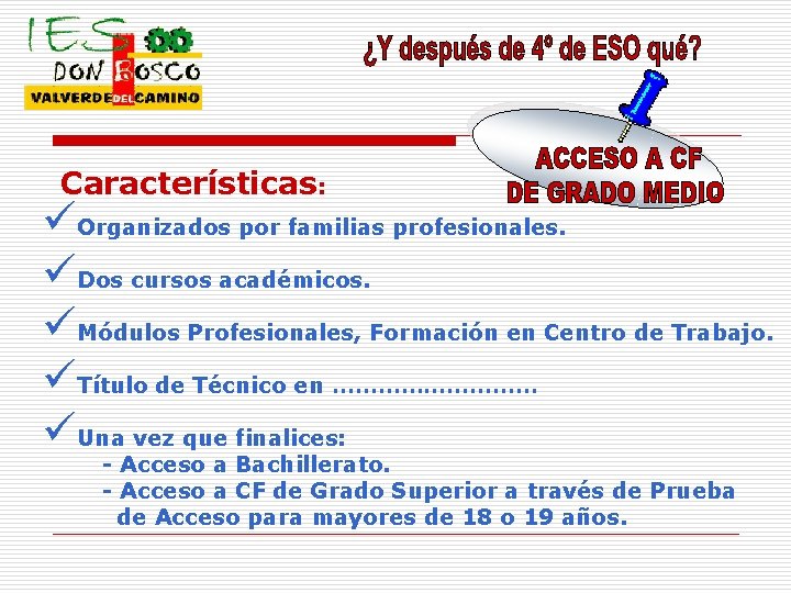 Características: üOrganizados por familias profesionales. üDos cursos académicos. üMódulos Profesionales, Formación en Centro de