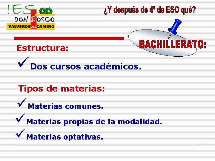 Estructura: üDos cursos académicos. Tipos de materias: üMaterias comunes. üMaterias propias de la modalidad.