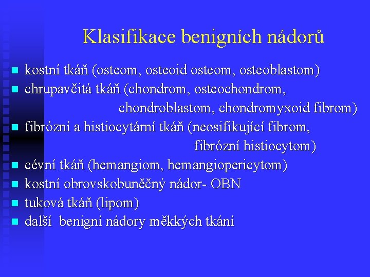 Klasifikace benigních nádorů n n n n kostní tkáň (osteom, osteoid osteom, osteoblastom) chrupavčitá