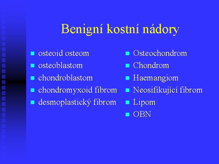 Benigní kostní nádory n n n osteoid osteom osteoblastom chondromyxoid fibrom desmoplastický fibrom n