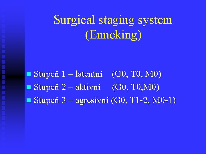 Surgical staging system (Enneking) Stupeň 1 – latentní (G 0, T 0, M 0)