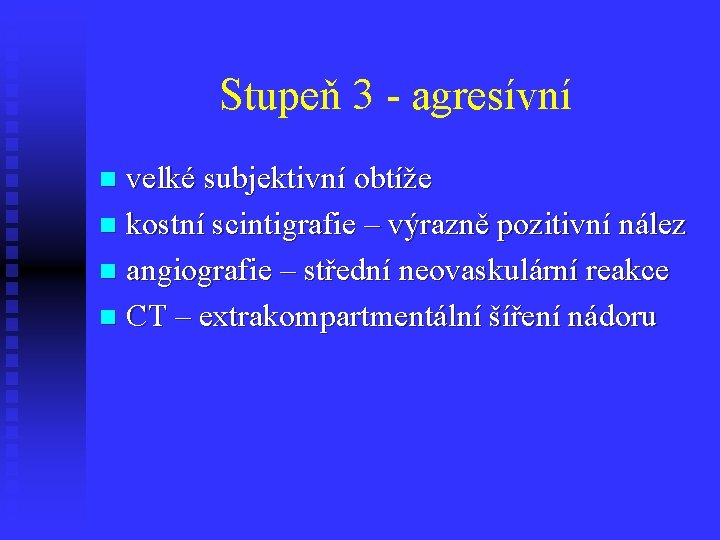 Stupeň 3 - agresívní velké subjektivní obtíže n kostní scintigrafie – výrazně pozitivní nález