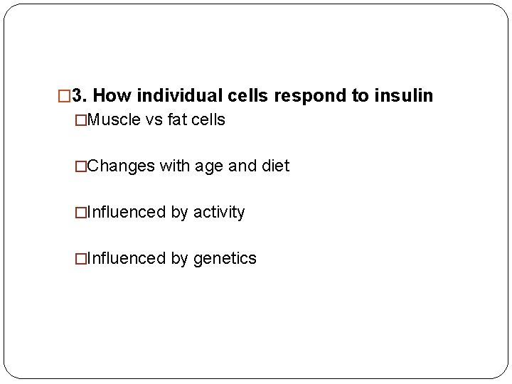 � 3. How individual cells respond to insulin �Muscle vs fat cells �Changes with