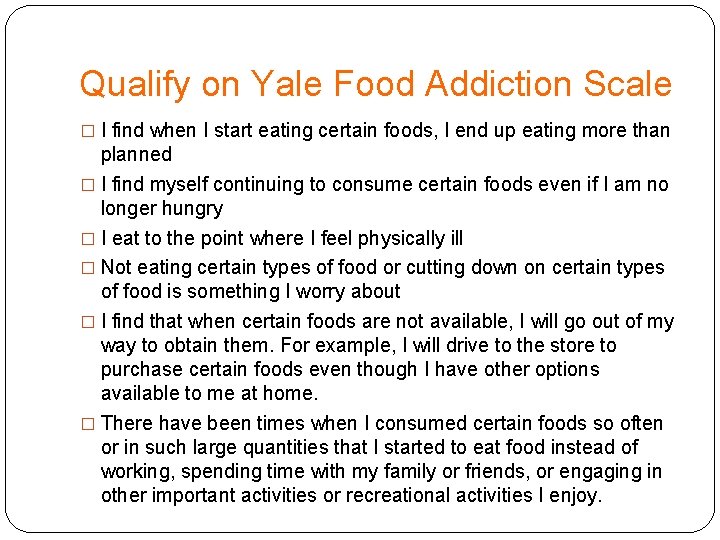 Qualify on Yale Food Addiction Scale � I find when I start eating certain