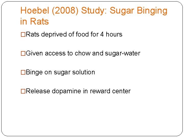Hoebel (2008) Study: Sugar Binging in Rats �Rats deprived of food for 4 hours