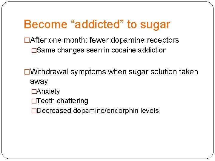 Become “addicted” to sugar �After one month: fewer dopamine receptors �Same changes seen in