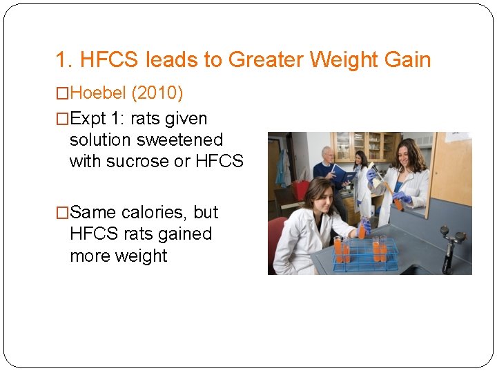 1. HFCS leads to Greater Weight Gain �Hoebel (2010) �Expt 1: rats given solution