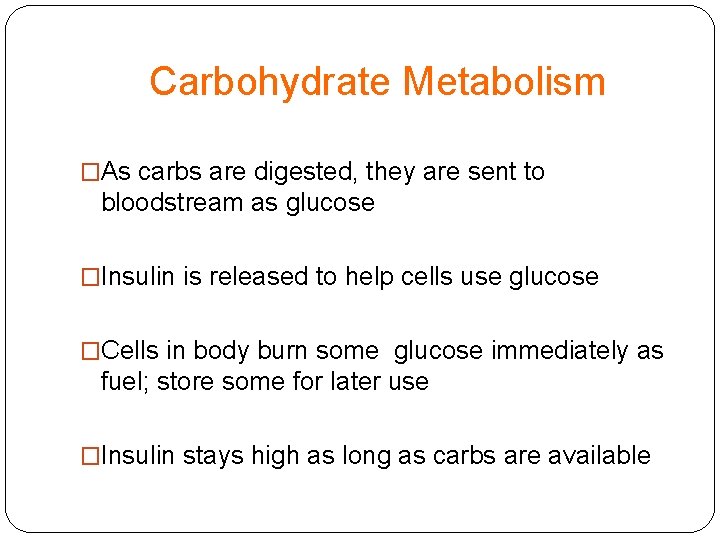 Carbohydrate Metabolism �As carbs are digested, they are sent to bloodstream as glucose �Insulin