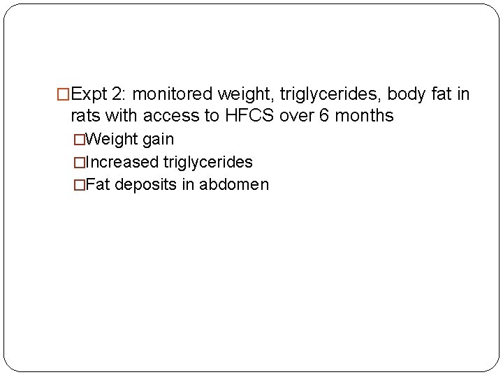 �Expt 2: monitored weight, triglycerides, body fat in rats with access to HFCS over