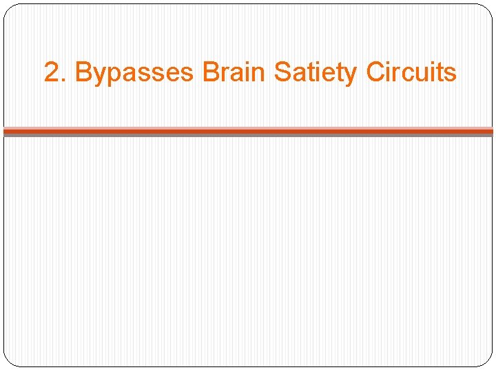 2. Bypasses Brain Satiety Circuits 