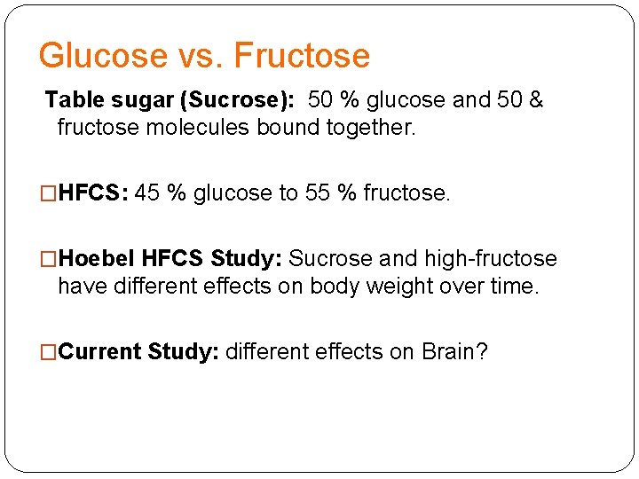 Glucose vs. Fructose Table sugar (Sucrose): 50 % glucose and 50 & fructose molecules