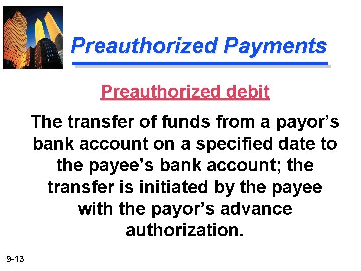 Preauthorized Payments Preauthorized debit The transfer of funds from a payor’s bank account on