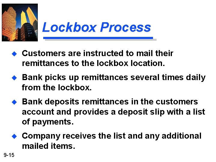 Lockbox Process u Customers are instructed to mail their remittances to the lockbox location.