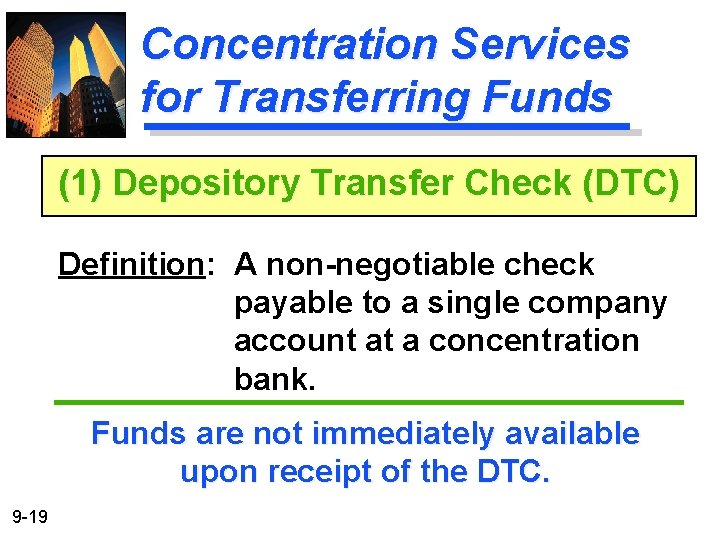 Concentration Services for Transferring Funds (1) Depository Transfer Check (DTC) Definition: A non-negotiable check