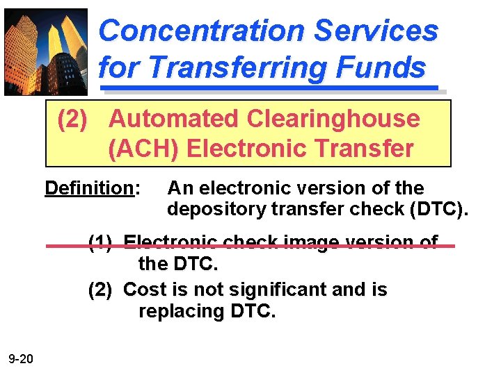 Concentration Services for Transferring Funds (2) Automated Clearinghouse (ACH) Electronic Transfer Definition: An electronic