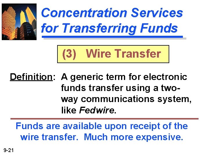 Concentration Services for Transferring Funds (3) Wire Transfer Definition: A generic term for electronic