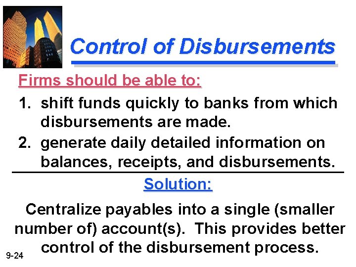 Control of Disbursements Firms should be able to: 1. shift funds quickly to banks