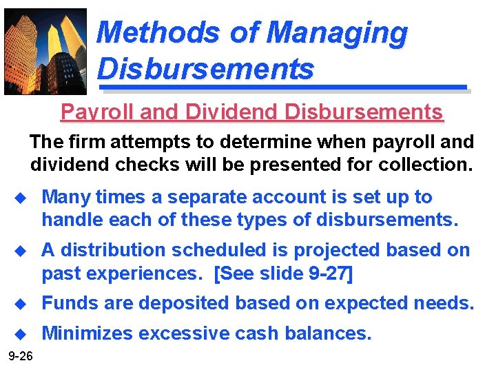 Methods of Managing Disbursements Payroll and Dividend Disbursements The firm attempts to determine when