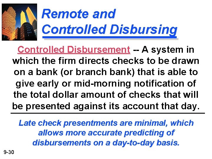 Remote and Controlled Disbursing Controlled Disbursement -- A system in which the firm directs