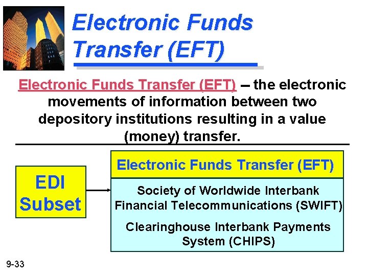 Electronic Funds Transfer (EFT) -- the electronic movements of information between two depository institutions