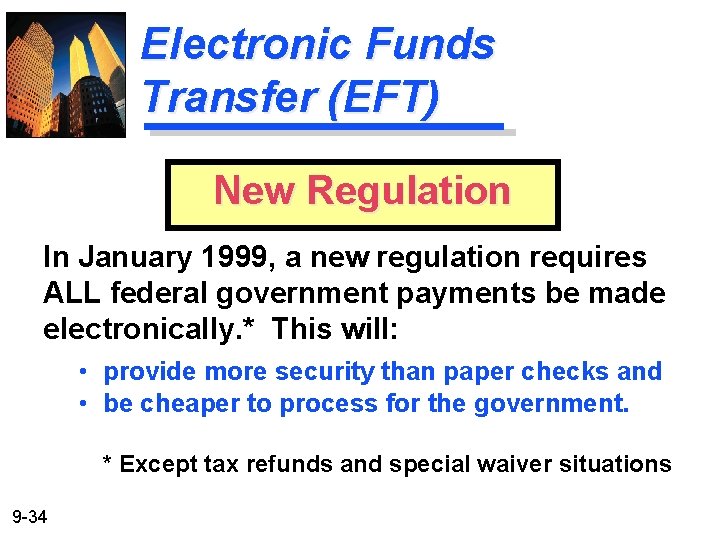 Electronic Funds Transfer (EFT) New Regulation In January 1999, a new regulation requires ALL