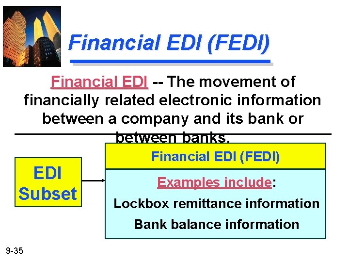 Financial EDI (FEDI) Financial EDI -- The movement of financially related electronic information between