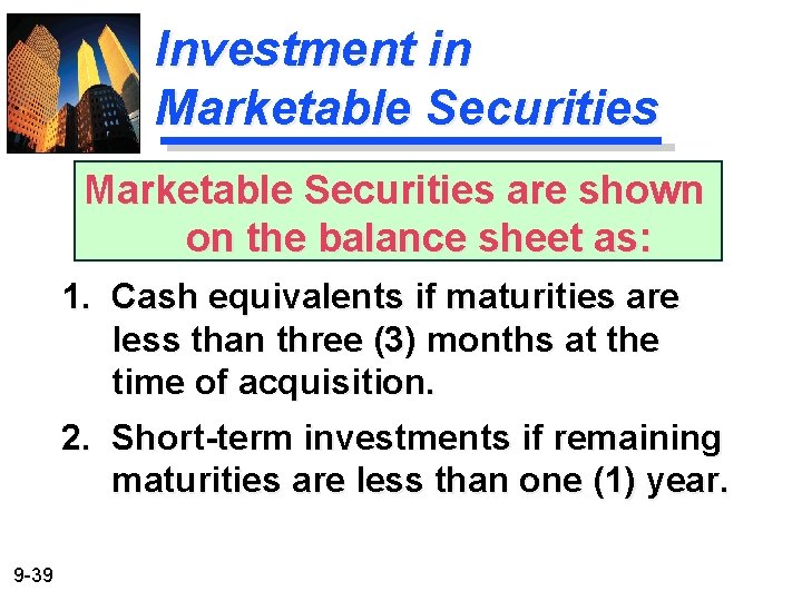 Investment in Marketable Securities are shown on the balance sheet as: 1. Cash equivalents