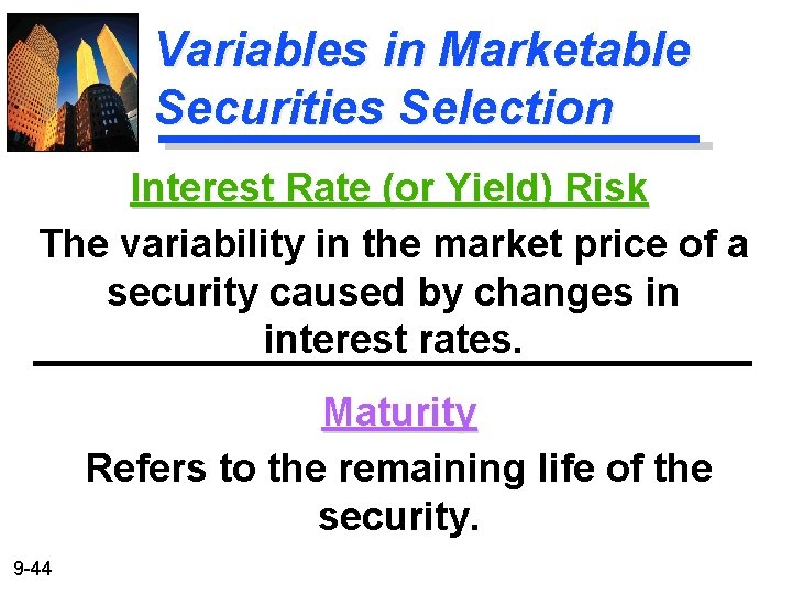 Variables in Marketable Securities Selection Interest Rate (or Yield) Risk The variability in the