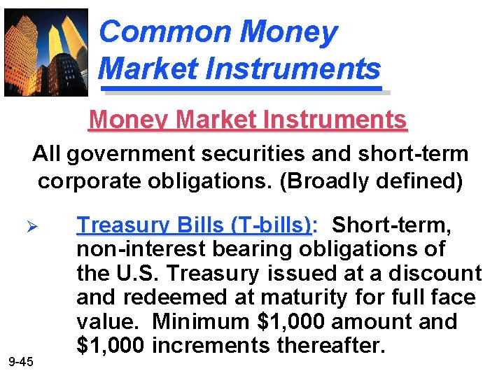 Common Money Market Instruments All government securities and short-term corporate obligations. (Broadly defined) Ø