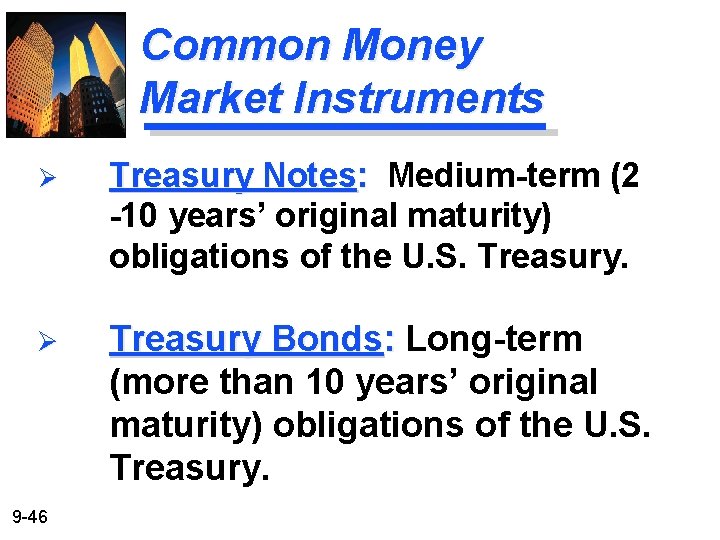 Common Money Market Instruments Ø Treasury Notes: Medium-term (2 -10 years’ original maturity) obligations