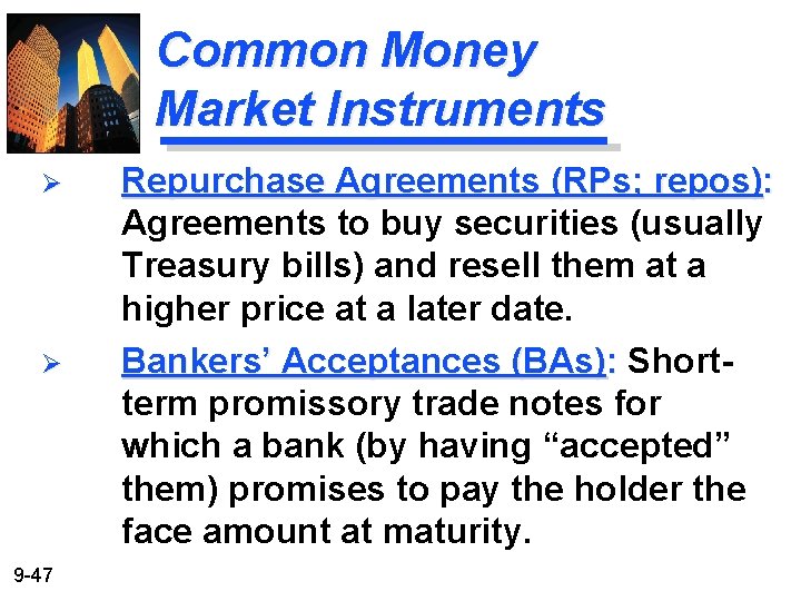 Common Money Market Instruments Ø Ø 9 -47 Repurchase Agreements (RPs; repos): Agreements to