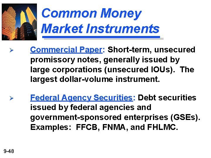 Common Money Market Instruments Ø Commercial Paper: Short-term, unsecured promissory notes, generally issued by