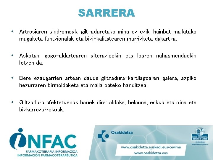 SARRERA • Artrosiaren sindromeak, giltzaduretako mina ez ezik, hainbat mailatako mugaketa funtzionalak eta bizi-kalitatearen