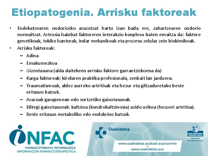 Etiopatogenia. Arrisku faktoreak • • Endekatzearen ondoriozko arazotzat hartu izan bada ere, zahartzearen ondorio