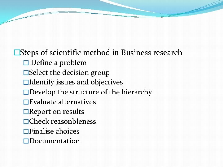 �Steps of scientific method in Business research � Define a problem �Select the decision