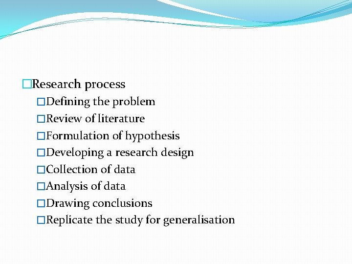 �Research process �Defining the problem �Review of literature �Formulation of hypothesis �Developing a research