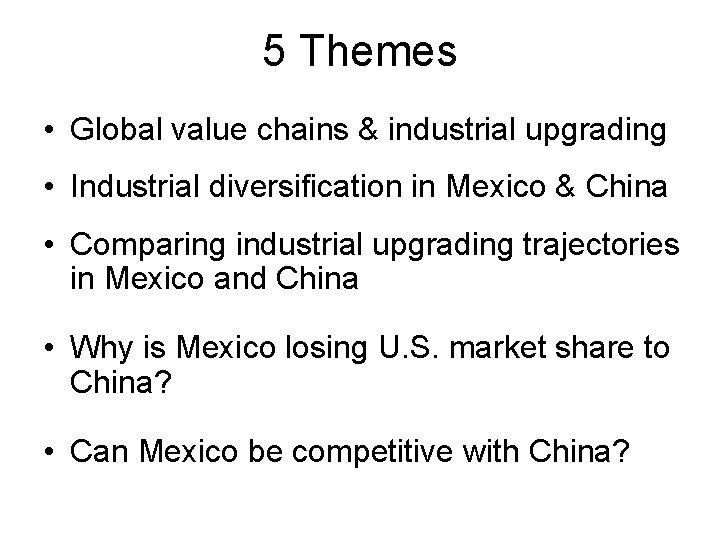 5 Themes • Global value chains & industrial upgrading • Industrial diversification in Mexico