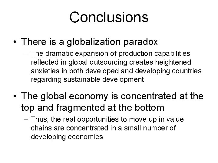 Conclusions • There is a globalization paradox – The dramatic expansion of production capabilities