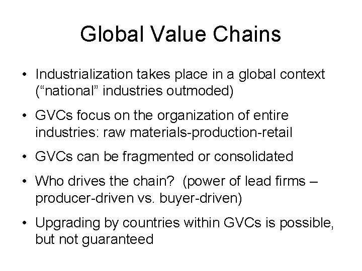 Global Value Chains • Industrialization takes place in a global context (“national” industries outmoded)